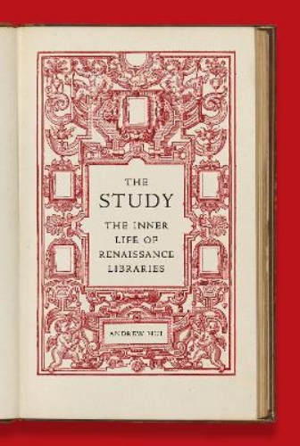 Picture of THE STUDY. THE INNER LIFE OF RENAISSANCE LIBRARIES