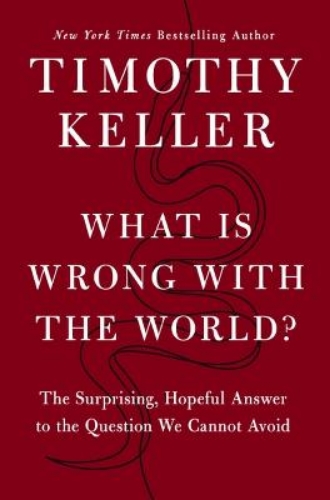 Picture of What Is Wrong With The World?: The Surprising, Hopeful Answer To The Question We Cannot Avoid
