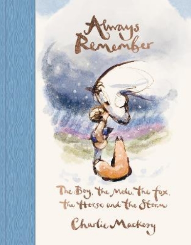 Picture of ALWAYS REMEMBER: THE BOY, THE MOLE, THE FOX, THE HORSE AND THE STORM