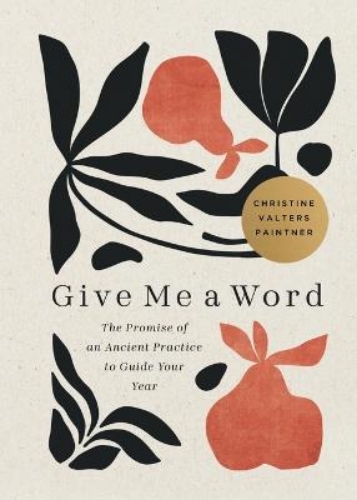 Picture of Give Me A Word: The Promise Of An Ancient Practice To Guide Your Year