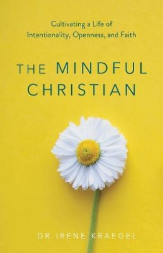 Picture of The Mindful Christian: Cultivating A Life Of Intentionality, Openness, And Faith