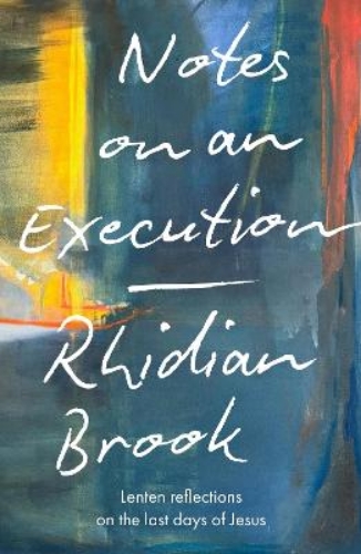 Picture of Notes On An Execution: Lenten Reflections On The Last Days Of Jesus