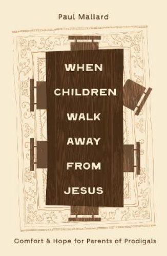 Picture of When Children Walk Away From Jesus: Comfort And Hope For Parents Of Prodigals