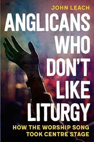 Picture of Anglicans Who Don't Like Liturgy: How The Worship Song Took Centre Stage